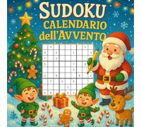 Sudoku Calendario dell'Avvento: 24 giorni di relax e logica con 3 Sudoku al giorno - per adulti, ragazzi e famiglie che amano sfidarsi con il sorriso!