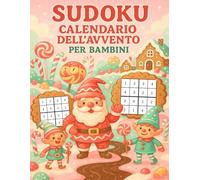 Sudoku Calendario dell'Avvento per Bambini: 6 Sudoku al giorno per piccoli menti brillanti - 144 puzzle in formato grande per un Avvento pieno di logica e divertimento!