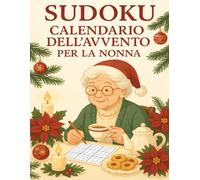 Sudoku Calendario dell'Avvento per la Nonna: 6 Sudoku al giorno per la Nonna - in formato grande, dal facile al difficile, per 24 giorni di calma, logica e piccole gioie quotidiane.