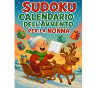 Sudoku Calendario dell'Avvento per la Nonna: Un pensiero speciale per la Nonna - 6 Sudoku al giorno, dal facile al difficile, in grande formato per un Avvento fatto di cura e serenità.