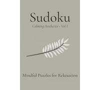 Sudoku Calming Aesthetics Vol 1: Aesthetic Minimal Sudoku Puzzle Book | Help Calm the Mind, Relax, and Focus | 6x9 Inches, 110 Pages | 50+ Puzzles | Solutions Included