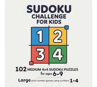 Sudoku Challenge for Kids: 102 Medium 4x4 Sudoku Puzzles for Ages 6-9 - Large Print Number Games Using Numbers 1-4 (Kids Sudoku Learning Series)