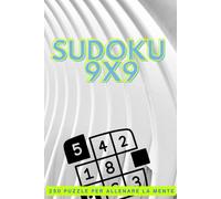 Sudoku Classico 9x9: 250 Puzzle per Allenare la Mente: Il Grande Libro di Sudoku 9x9 con 50 Facili, 100 Medi e 100 Difficili, con Soluzioni Complete.