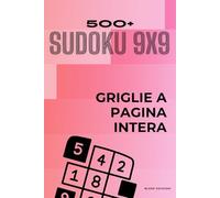 Sudoku Classico 9x9: L'Edizione Definitiva: 501 Puzzle Giganti di Difficoltà Mista (Medio e Difficile): Volume Premium con Griglie a Pagina Intera per Massimo Comfort e Leggibilità.