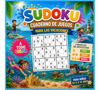SUDOKU CUADERNO DE JUEGOS PARA LAS VACACIONES: Libro de actividades a todo color - Sudokus 4x4, 6x6 y 9x9 - 3 niveles de dificultad (Fácil, Medio y ... con temática de vacaciones de verano