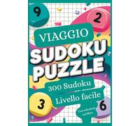 Sudoku da Viaggio - 300 Sudoku Livello Facile: 300 puzzle facili per bambini e adulti - Perfetto per i viaggi, con soluzioni incluse
