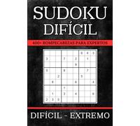 Sudoku Difícil para Adultos: 400+ Rompecabezas para Expertos Con Soluciones | 3 Niveles de Dificultad: Difícil - Experto - Extremo | Juegos De Lógica Para Adultos