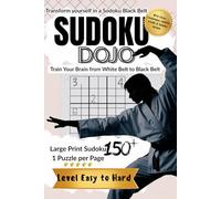 Sudoku Dojo: 150+ Large Print Puzzles from Easy to Hard: Train Your Brain from White Belt to Black Belt - 1 Puzzle per Page for Adults and Teens