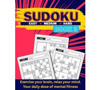 Sudoku Easy Medium Hard Book 3: Exercise your brain, relax your mind. Your daily dose of mental fitness | 240 Puzzles | Large Print for Adults and Seniors (SUDOKU Puzzle book Series)