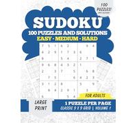 Sudoku Easy Medium Hard - Volume 1: 100 Puzzles and Solutions for Adults | Large Print | One Puzzle Per Page | Classic 9×9 Grids