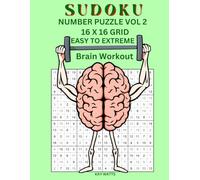 Sudoku Easy to Extreme Number Puzzle Book Vol 2: 16 x 16 Grid. 100 Large Print Puzzles 20 Easy, 20 Normal, 20 Hard, 20 Very Hard, 20 Extreme