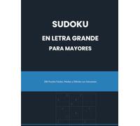 Sudoku en Letra Grande para Mayores: 200 Puzzles Fáciles, Medios y Difíciles con Soluciones
