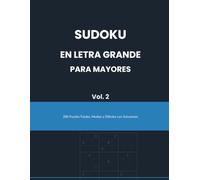 Sudoku en Letra Grande para Mayores Vol. 2: 200 Puzzles Fáciles, Medios y Difíciles con Soluciones