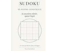 Sudoku en Pleine Conscience: Sudoku en Pleine Conscience : 50+ Grilles de Difficulté Progressive, Solutions, Citations Inspirantes et Méditation Active pour Ralentir et se Retrouver. 6X9