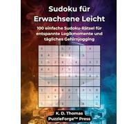 Sudoku Erwachsene Leicht - Band 5: 100 einfache Sudoku-Rätsel für entspannte Logikmomente und tägliches Gehirnjogging