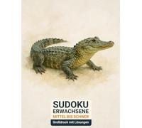sudoku erwachsene mittel bis schwer: Großdruck mit Lösungen & Alligator-Design