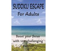 Sudoku Escape For Adults: 100 Challenging Puzzles Designed To Boost Your Focus, And Sharpen Your Logical Reasoning. For Adults. 6 x 9 inches. Full Solutions At The Back.