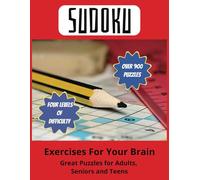 Sudoku Exercises For Your Brain: Number Puzzles to Challenge the Minds of Adults, Seniors and Teens - Over 900 Puzzles in Four Difficulty Levels | ... Gift for Holidays, Vacations and Relaxation