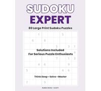 Sudoku Expert - Large Print: 80 Expert Sudoku Puzzles with Solutions For Serious Puzzle Enthusiasts | Think Deep • Solve • Master | 8.5 x 11 Inch (Sudoku Series - Large Print)