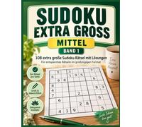 Sudoku Extra Groß - Mittel 1: 108 extra große Sudoku-Rätsel mit Lösungen - Für entspanntes Rätseln im großzügigen Format