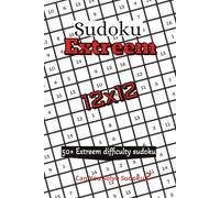 Sudoku Extreem: Extreem Difficulty sudoku puzzles | 12x12 grid | Very hard puzzles | 6x9 inches, 110 pages | 50+ Puzzles | solutions included