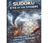 Sudoku: Eye of the Storm Violent Wind-Level Puzzles for Expert Solvers (he Elemental Sudoku Collection: Fire. Sea. Earth. Wind. - Extreme Puzzles for Elite Solvers)