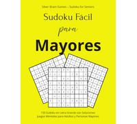 Sudoku Fácil para Mayores: Silver Brain Games - Sudoku para Mayores | 150 Sudoku en Letra Grande con Soluciones | Juegos Mentales para Adultos y Personas Mayores