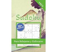 Sudoku Fácile Para Relajarse y Enfocarse: 50+ Sudokus Fáciles con Soluciones | | 6 x 9 Pulgadas, 110 páginas | Para Adultos