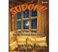 SUDOKU - Female Christian Name Edition. Volume One: Puzzle Book For Adults. 96 Large Print Puzzles; Easy, Medium, Hard & Fiendish