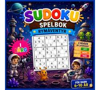 Sudoku för barn 6-10 år: Rymdäventyrsutgåva: Färgglad aktivitetsbok - Sudoku i 4x4, 6x6 och 9x9 - 3 svårighetsnivåer (Lätt, Medel och Svår) - Lösningar ingår - Illustrationer med rymdtema