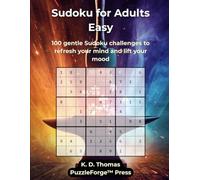 Sudoku for Adults Easy: 100 gentle Sudoku challenges to refresh your mind and lift your mood (PuzzleForge™ Easy Sudoku Forge Series - Relaxing Brain Training Puzzles)