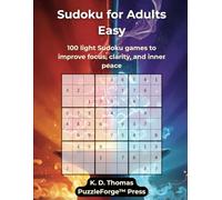 Sudoku for Adults Easy: 100 light Sudoku games to improve focus, clarity, and inner peace (PuzzleForge™ Easy Sudoku Forge Series - Relaxing Brain Training Puzzles)