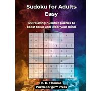 Sudoku for Adults Easy - Vol. 5: 100 relaxing number puzzles to boost focus and clear your mind (PuzzleForge™ Easy Sudoku Forge Series - Relaxing Brain Training Puzzles)