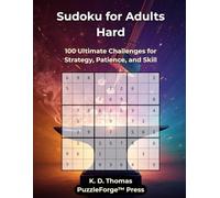 Sudoku for Adults Hard: 100 Ultimate Challenges for Strategy, Patience, and Skill (PuzzleForge™ Hard Sudoku Forge Series - Advanced Puzzle Challenge)