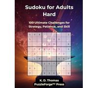 Sudoku for Adults Hard: 100 Ultimate Challenges for Strategy, Patience, and Skill (sudoku for experts)