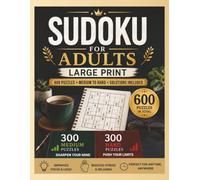 SUDOKU FOR ADULTS: Large Print, 600 Puzzles (300 Medium & 300 Hard) with Solutions Included