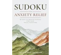 Sudoku for Anxiety Relief: 80 Easy-to-Medium Puzzles for Calm, Clarity, and Reflection | Find Calm, Focus Your Mind, One Puzzle at a Time (The Still Mind Collection)