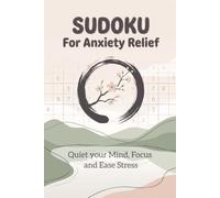 SUDOKU For Anxiety Relief: Sudoku Puzzle for Anxiety Relief | Quiet your Mind, Focu and Ease Stress | 6x9 Inches, 120 Pages | 60 Puzzles | Solutions Included
