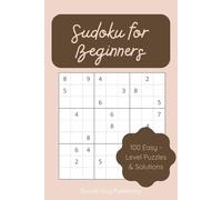 Sudoku for Beginners: 100 Easy Sudoku Puzzles for Beginners - A Fun and Relaxing Way to Train Your Brain and Improve Logic Skills (The Ultimate Sudoku Collection - 500 Puzzles for Every Skill Level!)