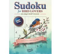 Sudoku for Bird Lovers: 150 Large Print Puzzles, Easy Level, Includes 10 Bonus Adult Coloring Pages: A Relaxing Brain Workout with Nature-Inspired Sudoku and Bird-Themed Art for Stress Relief and Fun