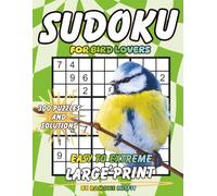Sudoku for Bird Lovers: 300 Puzzles & Solutions from Easy to Extreme with Positive Affirmations for Adults (Animal Lovers Collection)