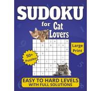 Sudoku for Cat Lovers: Large Print 50+ Puzzles, Easy to Hard Levels with Full Solutions (Sudoku for Animal Lovers)