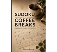 SUDOKU FOR COFFEE BREAKS: 300 Quick-Solve Puzzles (5-15 Minutes Each)