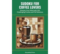 Sudoku for Coffee Lovers: Sharpen Your Mind with 100 Challenging Puzzles and Full Solutions (SharpMind Press Coffee Lovers Puzzle Collection)