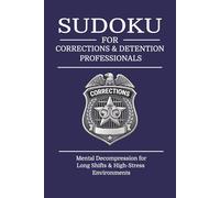 Sudoku for Corrections & Detention Professionals: Sudoku for Corrections & Detention Professionals | Mental Decompression for Long Shifts & ... 110 pages | 50+ Puzzles | Solutions Included