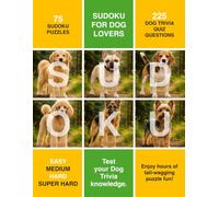 SUDOKU FOR DOG LOVERS: Test your Dog Trivia knowledge. 75 SUDOKU PUZZLES 225 DOG TRIVIA QUIZ QUESTIONS EASY MEDIUM HARD SUPER HARD Enjoy hours of tail-wagging puzzle fun!