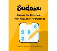 Sudoku for Everyone: From Relaxation to Challenge: 180 puzzles - in 3 difficulty levels