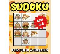 Sudoku for Food & Snacks: 240 Picture Puzzles for Kids Ages 4-8 | Easy, Medium, and Hard 4x4 Puzzles | Instructions on How to Play and Full Solutions (Sudoku Fun with Pictures)