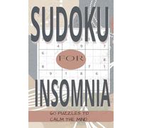 Sudoku for Insomnia: 60 Puzzles To Calm The Mind | 6x9 inches | 120 pages | 60+ Puzzles | Includes Solutions | 50+ positive self-care tips | Teens, Adults and Seniors