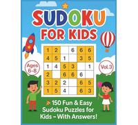 Sudoku for Kids: 150 Fun and Easy Puzzles for Ages 6-8: Build Logic Skills and Have Screen-Free Fun with Beginner Sudoku Puzzles - Includes Answers!